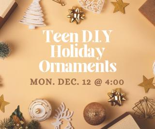 Teen DIY: Holiday Ornaments December 12 at 4:00 pm