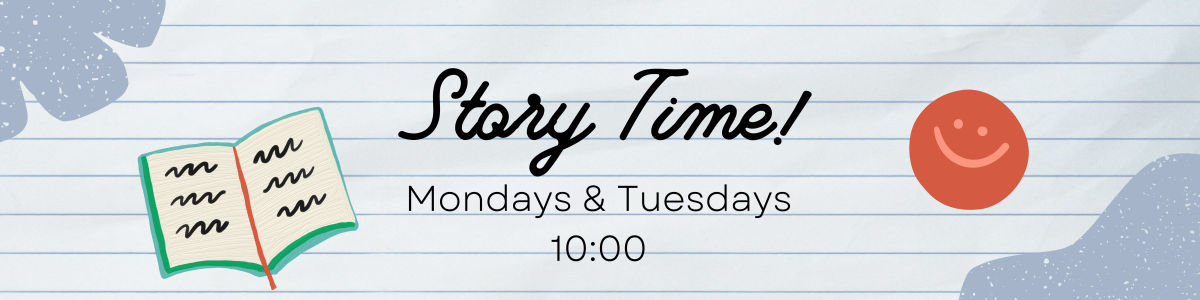 Story time Mondays & Tuesdays 10:00 am